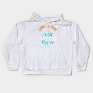 Come  on Boss Just Retire - Corporate Humor Kids Hoodie